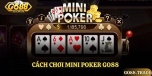 Cách Chơi Mini Poker Go88 Vô Cùng Hiệu Quả Dành Cho Tân Thủ