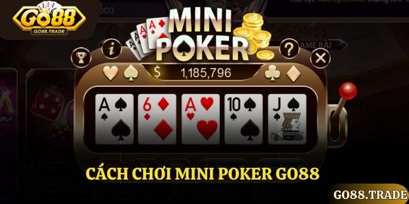 Cách Chơi Mini Poker Go88 Vô Cùng Hiệu Quả Dành Cho Tân Thủ