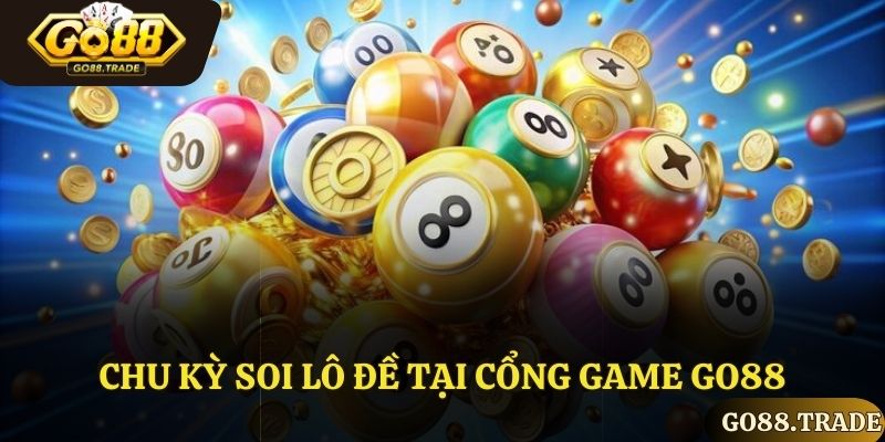 Chu kỳ soi lô đề tại cổng game GO88