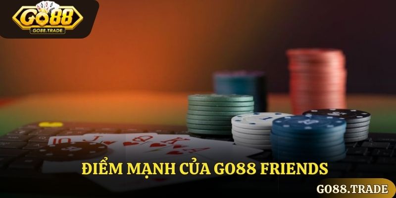 Điểm mạnh của Go88 Friends