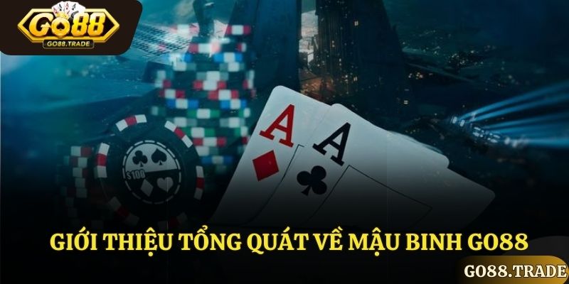 Giới thiệu tổng quát về Mậu Binh Go88