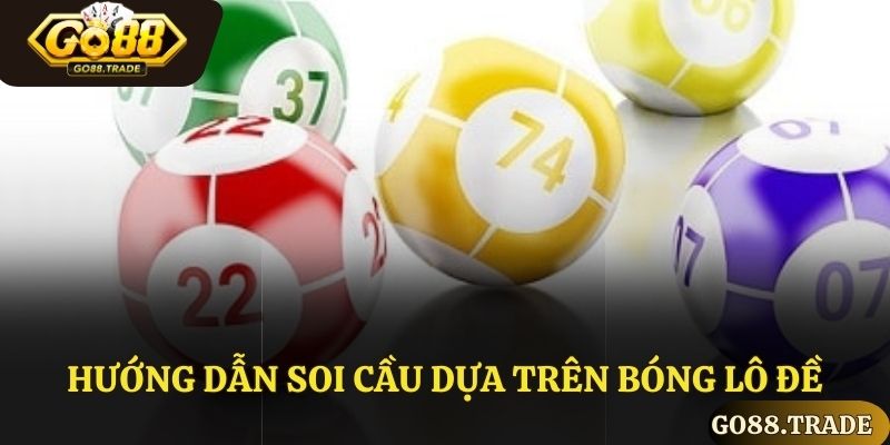 Hướng dẫn soi cầu dựa trên bóng lô đề