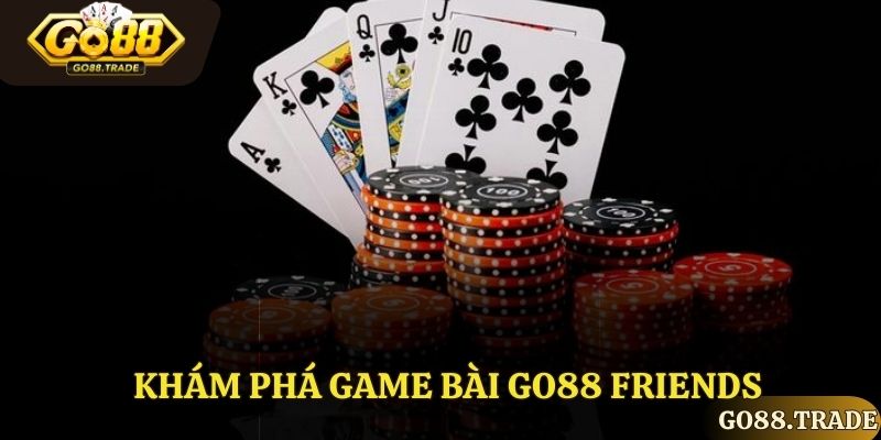 Khám phá Game bài Go88 Friends
