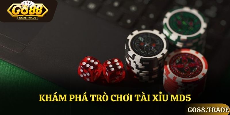 Khám phá trò chơi Tài xỉu MD5