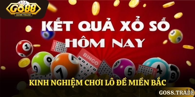 Kinh nghiệm lô đề miền bắc từ cược thủ lâu năm