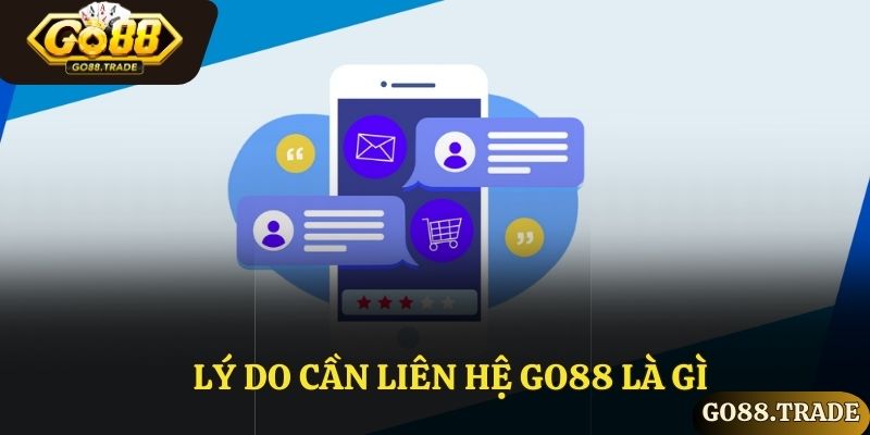 Lý do cần liên hệ Go88 là gì