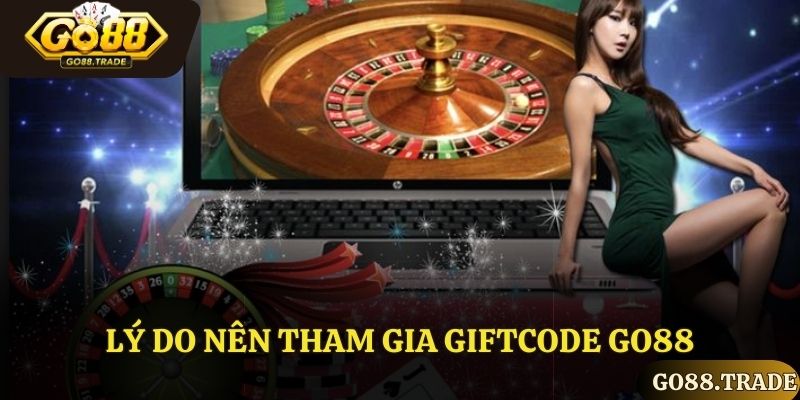 Lý do nên tham gia giftcode go88
