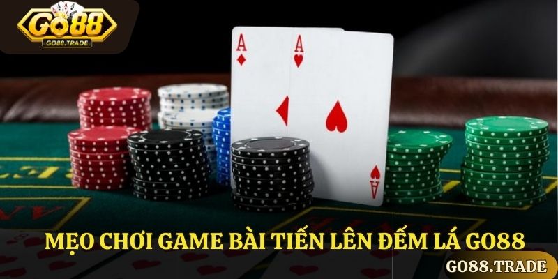 Mẹo chơi game bài tiến lên đếm lá Go88