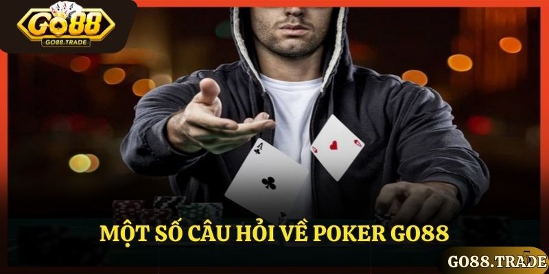 Một số câu hỏi thường gặp trong Poker Go88