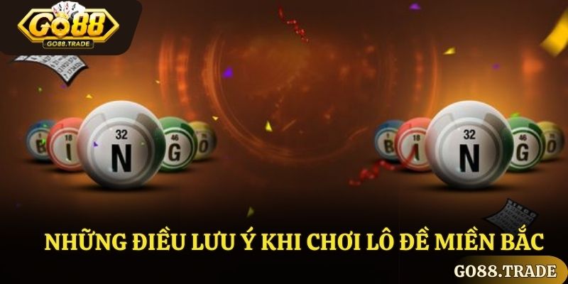 Những điều lưu ý khi chơi lô đề miền bắc