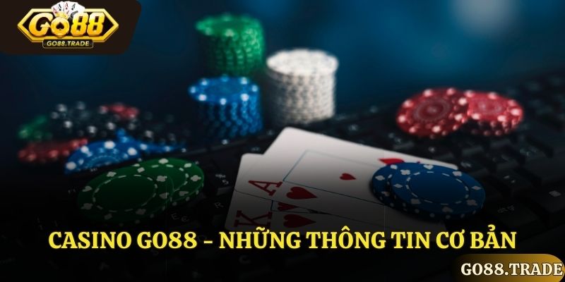 Giới thiệu sân chơi Casino Go88 nổi tiếng