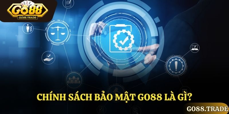 Chính sách bảo mật Go88 là gì?