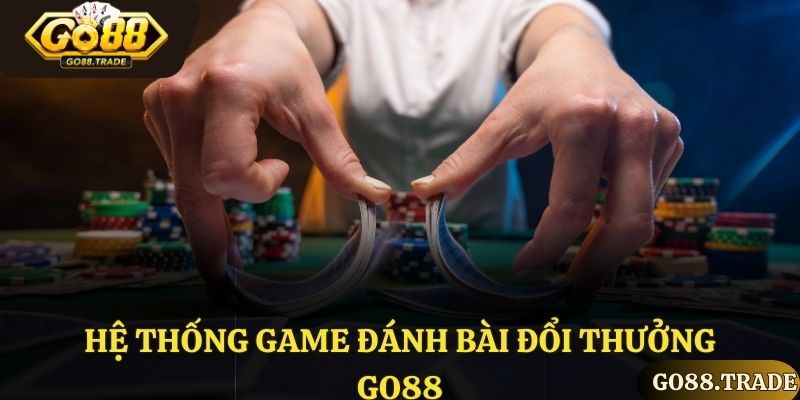 Hệ thống game đánh bài đổi thưởng Go88