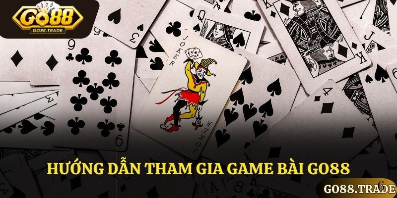 Hướng dẫn tham gia game bài Go88