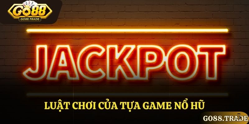 Luật chơi của tựa game nổ hũ