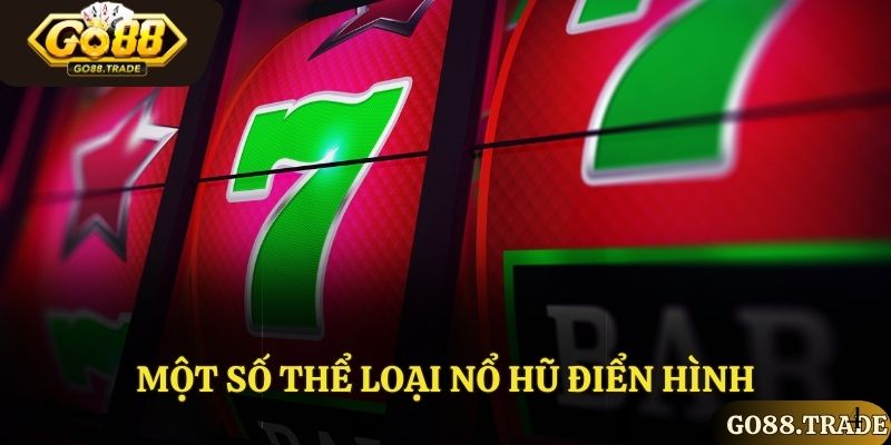 Một số thể loại nổ hũ điển hình