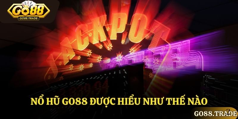 Thể loại trò chơi nổ hũ GO88 được hiểu như thế nào?