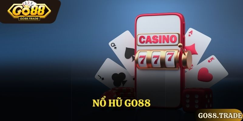 Nổ Hũ GO88 - Thế Giới Của Tay Cá Cược Đỉnh Cao Uy Tín