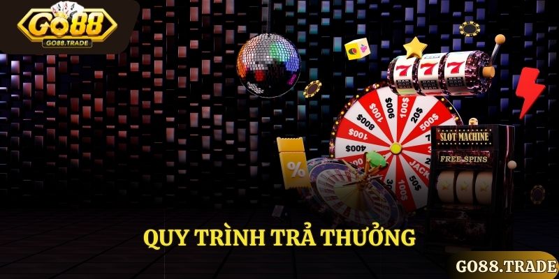 Quy trình trả thưởng rõ ràng