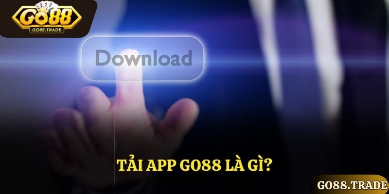 Giới thiệu sơ lược về tải app Go88