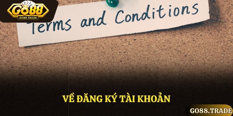 Quy tắc về đăng ký tài khoản của điều khoản và điều kiện tại Go88